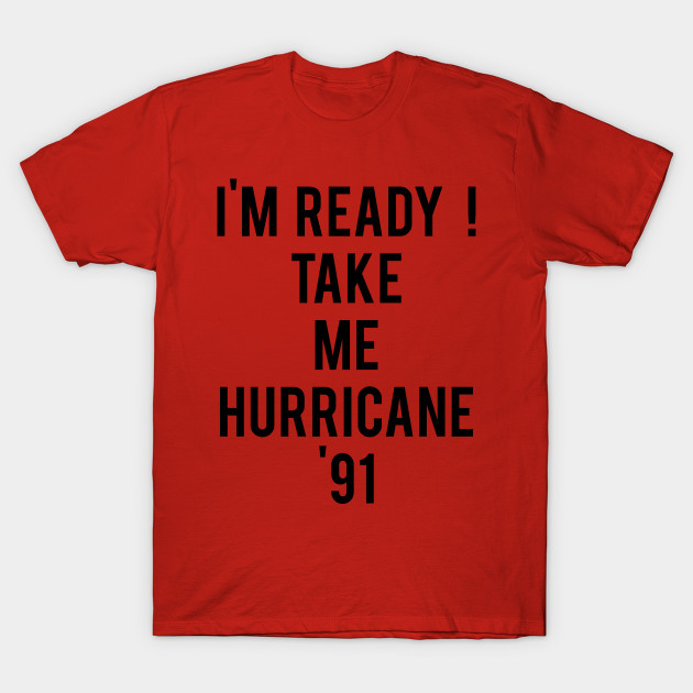 Golden Girls - I'm Ready Take Me Hurricane '91 T-Shirt-TOZ